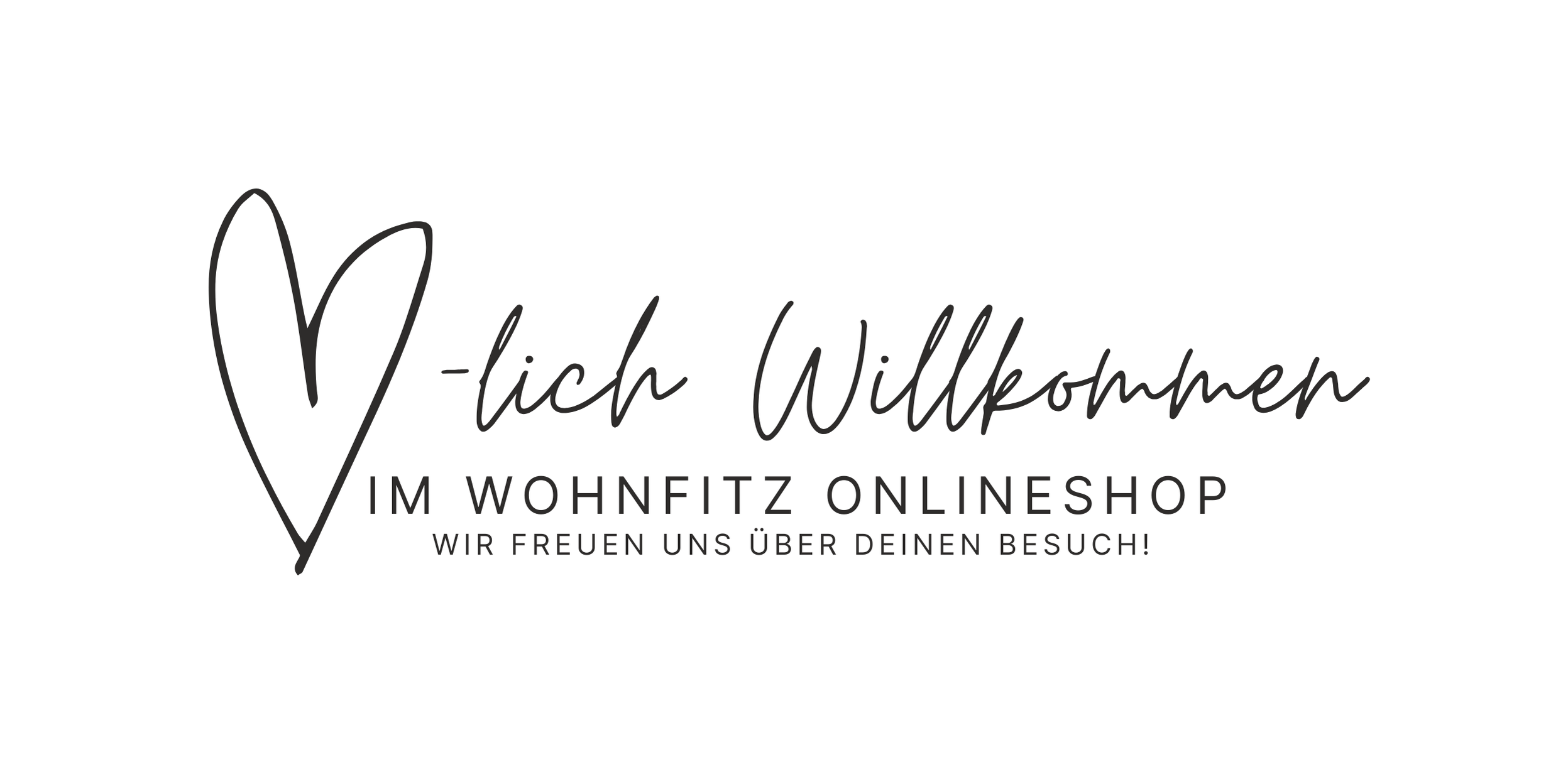 Herzlich Willkommen Schriftzug im Wohnfitz Onlineshop. Wir freuen uns über deinen Besuch!